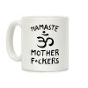 Namaste Mother Fuckers Coffee Mug