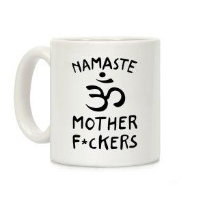 Namaste Mother Fuckers Coffee Mug