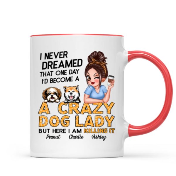 Never Dreamed One Day Become A Crazy Dog Lady Sassy Dog Mom Personalized Mug