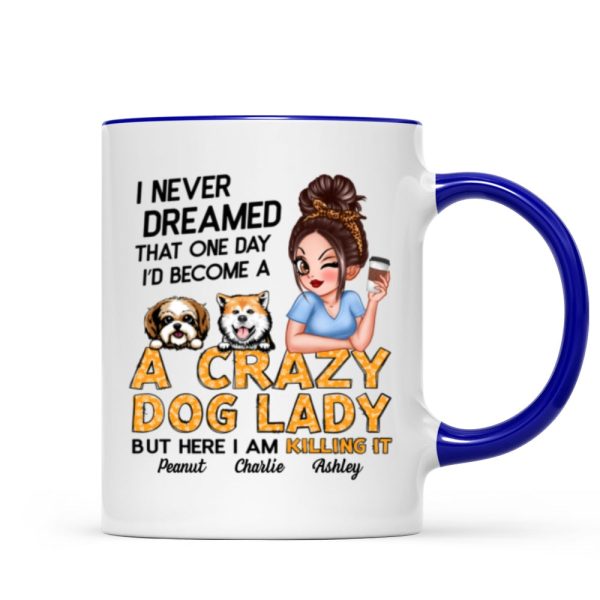 Never Dreamed One Day Become A Crazy Dog Lady Sassy Dog Mom Personalized Mug