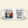 Never Let Your Sisters Do Anything Stupid Like Drink Alone, White Mug Gift For Sister Squad