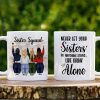 Never Let Your Sisters Do Anything Stupid Like Drink Alone, White Mug Gift For Sister Squad