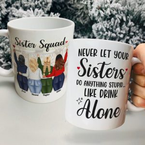Never Let Your Sisters Do Anything Stupid Like Drink Alone, White Mug Gift For Sister Squad