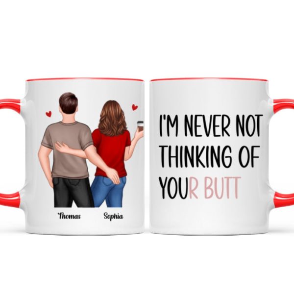 Never Not Thinking Of Your Butt Couple Funny Gift For Girlfriend Wife Gift For Her Personalized Mug