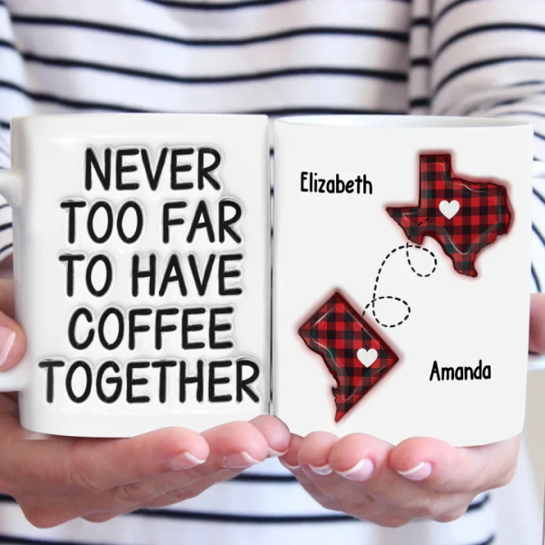 Never Too Far To Drink Together - Bestie Personalized Custom 3D Inflated Effect Printed Mug - Gift For Best Friends, BFF, Sisters