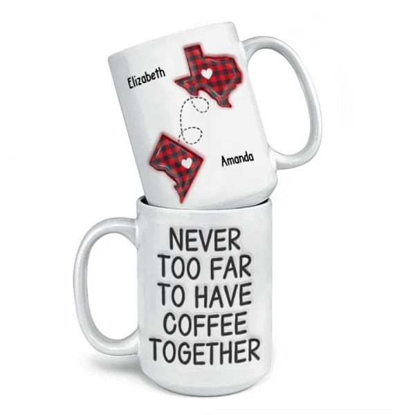 Never Too Far To Drink Together - Bestie Personalized Custom 3D Inflated Effect Printed Mug - Gift For Best Friends, BFF, Sisters