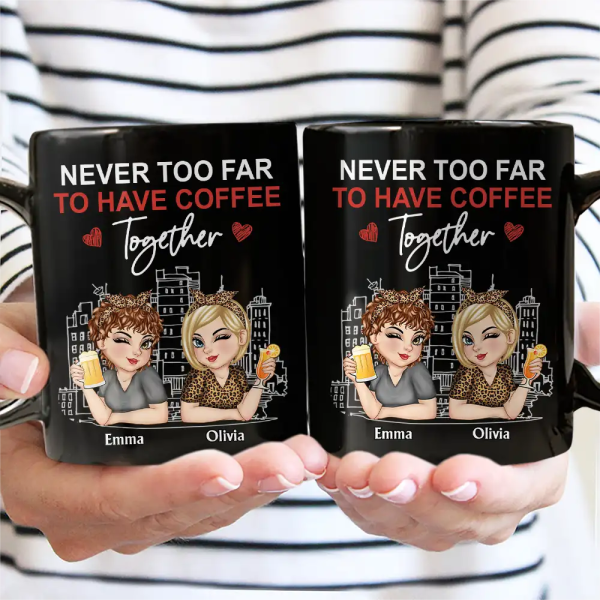 Never Too Far To Have Coffee Together - Personalized Mug