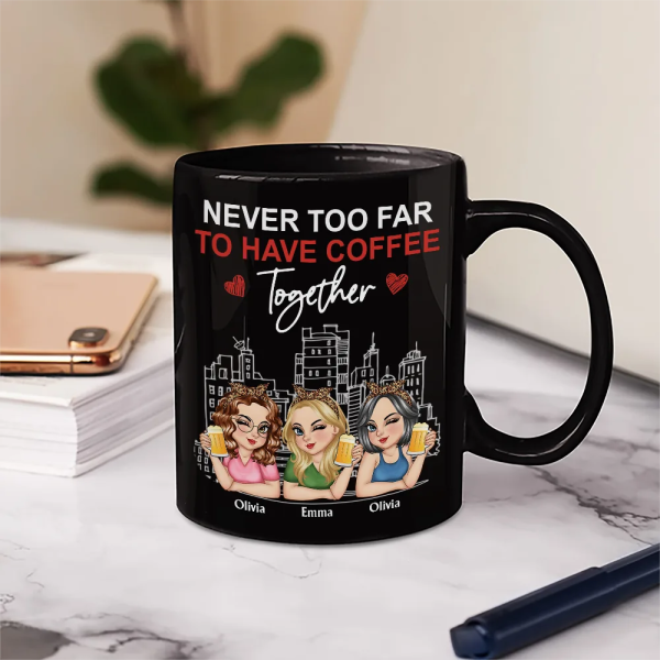 Never Too Far To Have Coffee Together - Personalized Mug