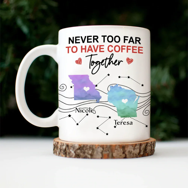 Never Too Far To Have Coffee Together State - Personalized Mug