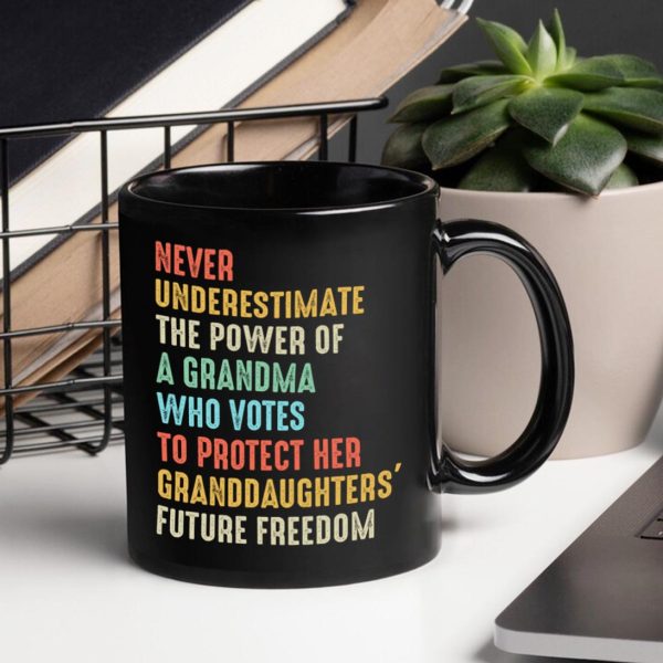 Never Underestimate The Power Of A Grandma Who Votes To Protect Her Granddaughters' Future Freedom Mug