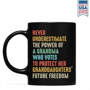 Never Underestimate The Power Of A Grandma Who Votes To Protect Her Granddaughters' Future Freedom Mug