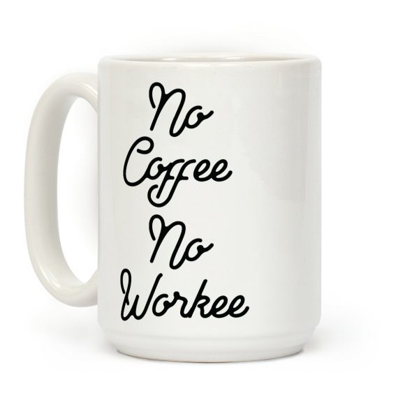 No Coffee No Workee Coffee Mug