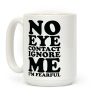 No Eye Contact Ignore Me I'm Fearful Coffee Mug