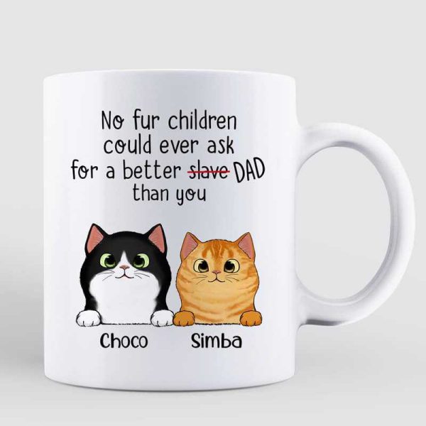 No Fur Child Could Ask For A Better Slave Cat Dad Personalized Mug