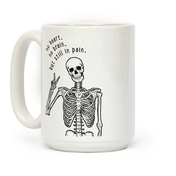 No Heart, No Brain, But Still in Pain Coffee Mug