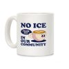 No Ice In Our Community Coffee Mug
