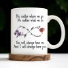 No Matter Where We Go, Flowers And Support - Personalized Custom Coffee Mug - BST186_MG