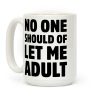 No One Should Let Me Adult Coffee Mug
