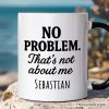 No Problem That's Not About Me Personalized Mug, Funny Gift for Sarcastic People with Custom Name