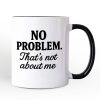 No Problem That's Not About Me Personalized Mug, Funny Gift for Sarcastic People with Custom Name