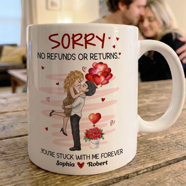 No Refunds Or Returns You're Stuck With Me Forever - Personalized Mug