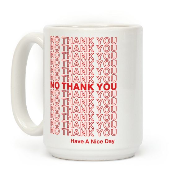 No Thank You Have a Nice Day Parody Coffee Mug