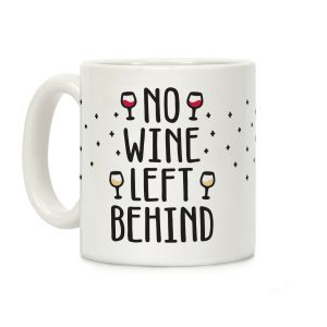 No Wine Left Behind Coffee Mug