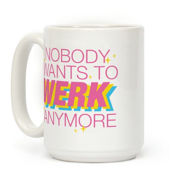 Nobody Wants To Werk Anymore Parody Coffee Mug
