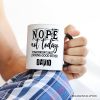 Nope Not Today Funny Personalized Mug, Sassy Lazy Day Quote Gift with Custom Name