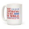 Not Aspiring To Be Humble Coffee Mug