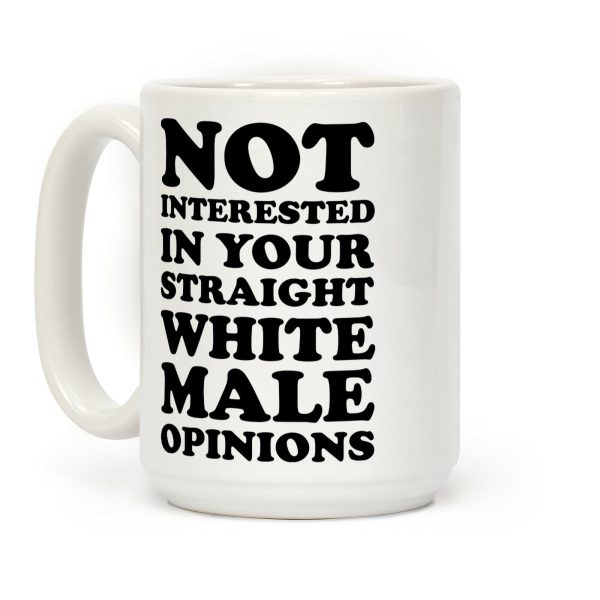 Not Interested In Your Straight White Male Opinions Coffee Mug