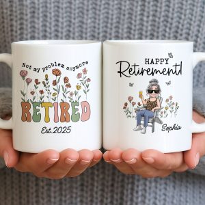 Not My Problem Anymore Retired With Flowers - Personalized Custom Coffee Mug - RETIRE013_MG