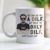Not Only Are You A Dilf - Gift For Dad- Personalized Coffee Mug- Father's Day Mug