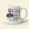 Not Only Are You A Dilf - Gift For Dad- Personalized Coffee Mug- Father's Day Mug