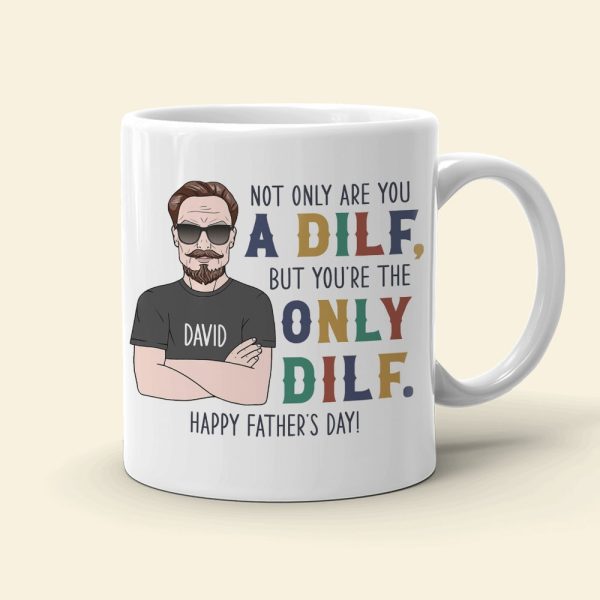 Not Only Are You A Dilf - Gift For Dad- Personalized Coffee Mug- Father's Day Mug