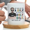 Not Only Are You A Dilf - Gift For Dad- Personalized Coffee Mug- Father's Day Mug