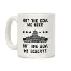 Not The Gov. We Need But The Gov. We Deserve Coffee Mug