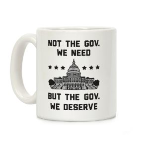 Not The Gov. We Need But The Gov. We Deserve Coffee Mug