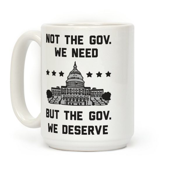 Not The Gov. We Need But The Gov. We Deserve Coffee Mug