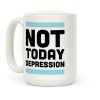 Not Today, Depression Coffee Mug