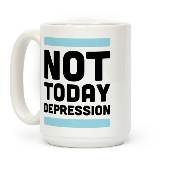 Not Today, Depression Coffee Mug