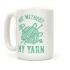 Not Without My Yarn Coffee Mug