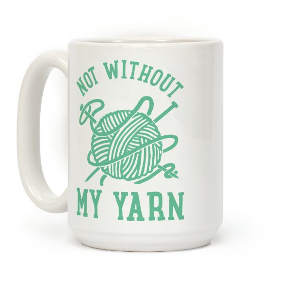 Not Without My Yarn Coffee Mug