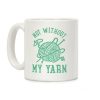 Not Without My Yarn Coffee Mug