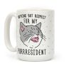 Nothing But Respect For MY Purrresident Coffee Mug