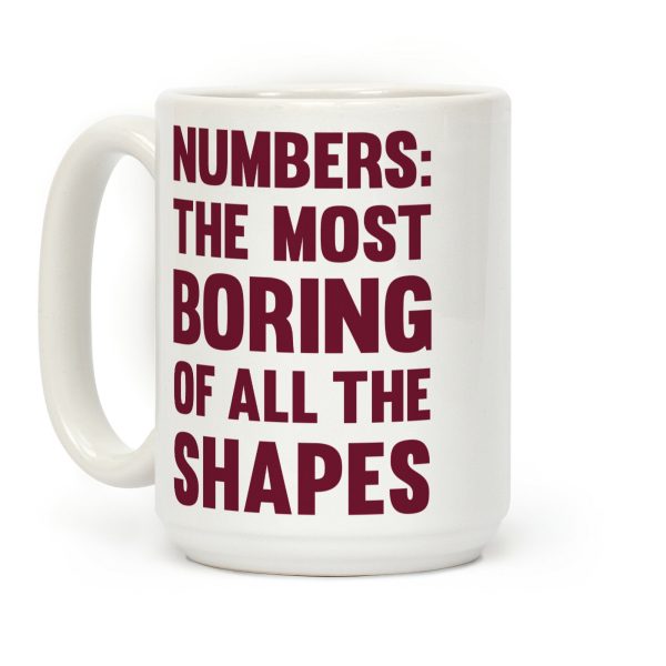 Numbers The Most Boring of All The Shapes Coffee Mug