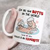 Of All The Butts In The World Yours Is My Favorite Personalized Funny Couple Mug, Gift For Couple