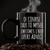 Of Course I Talk To Myself Funny Coffee Mug, Sarcastic Office Humor Gift for Coworker Friend, Birthday Christmas Gift