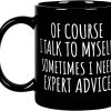 Of Course I Talk To Myself Funny Coffee Mug, Sarcastic Office Humor Gift for Coworker Friend, Birthday Christmas Gift