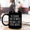 Of Course I Talk To Myself Funny Coffee Mug, Sarcastic Office Humor Gift for Coworker Friend, Birthday Christmas Gift